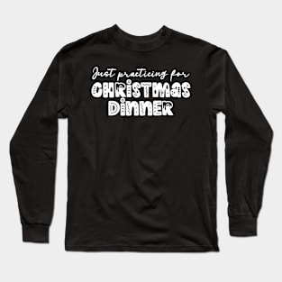 Just practicing for christmas dinner - funny retro typography Long Sleeve T-Shirt